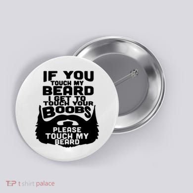 Beard If You Touch My Beard I Get To Touch Your Boobs Button