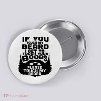 Beard If You Touch My Beard I Get To Touch Your Boobs Button thumb 0