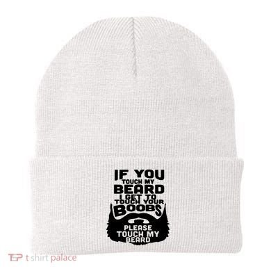 Beard If You Touch My Beard I Get To Touch Your Boobs Beanie