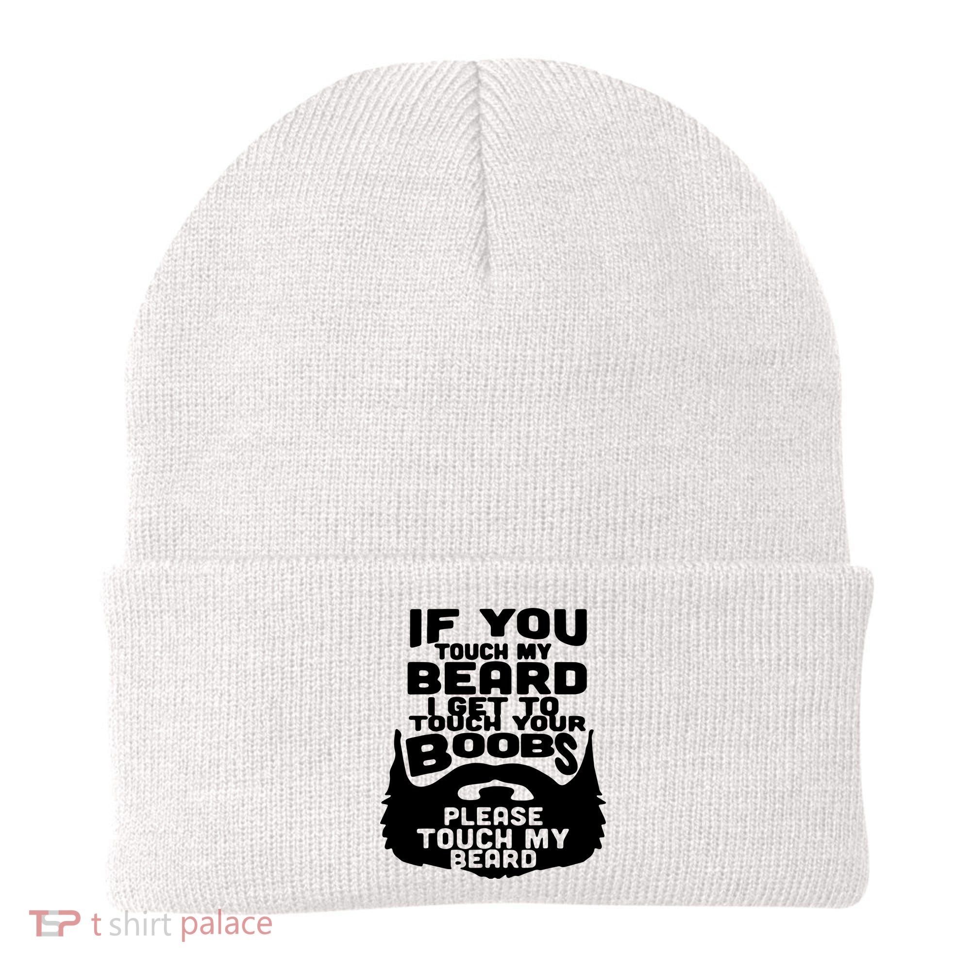 Beard If You Touch My Beard I Get To Touch Your Boobs Beanie