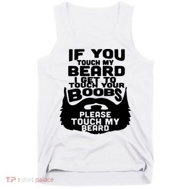 Beard If You Touch My Beard I Get To Touch Your Boobs Tank Top