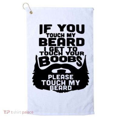 Beard If You Touch My Beard I Get To Touch Your Boobs Golf Towel