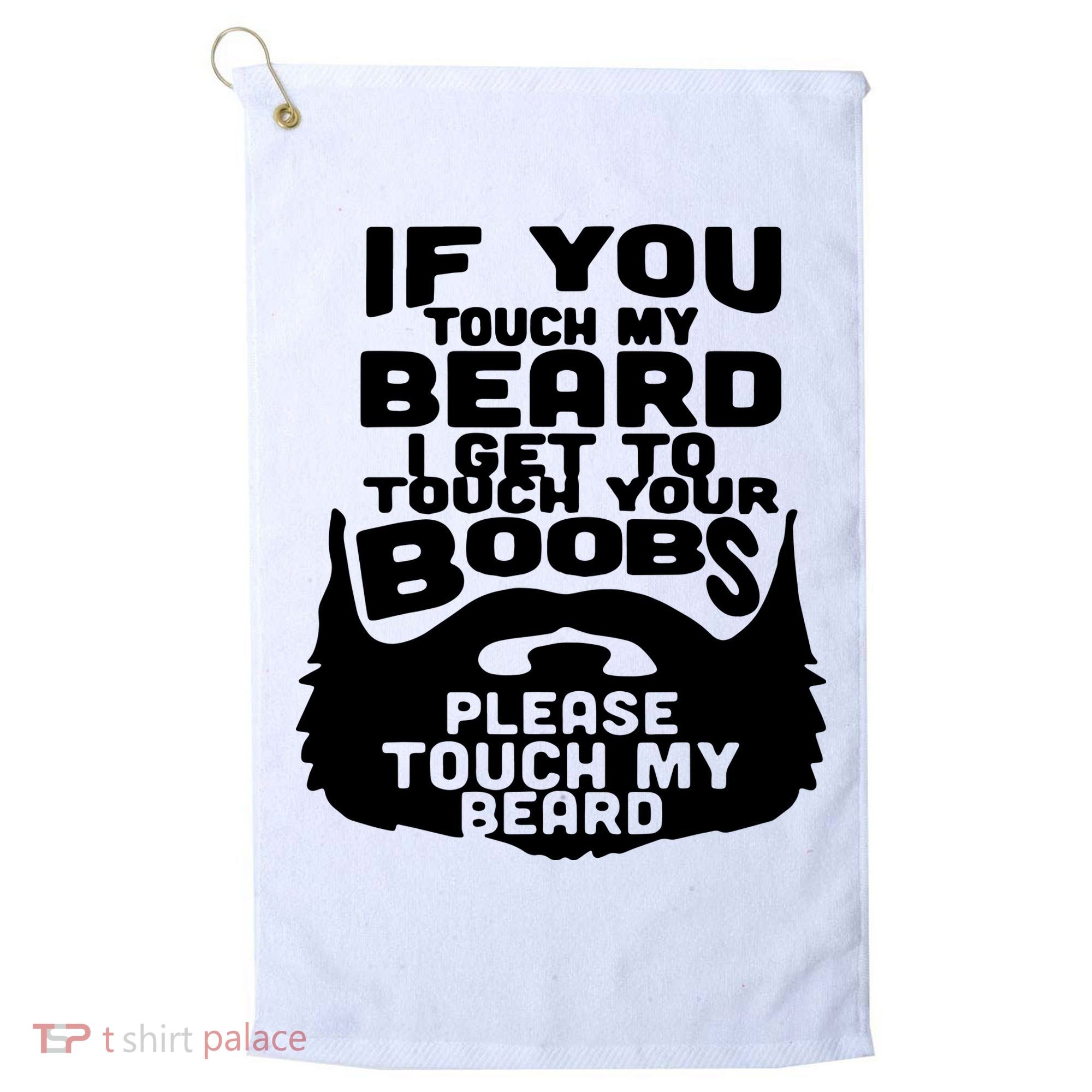 Beard If You Touch My Beard I Get To Touch Your Boobs Golf Towel