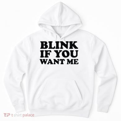 BLINK IF YOU WANT ME Hoodie