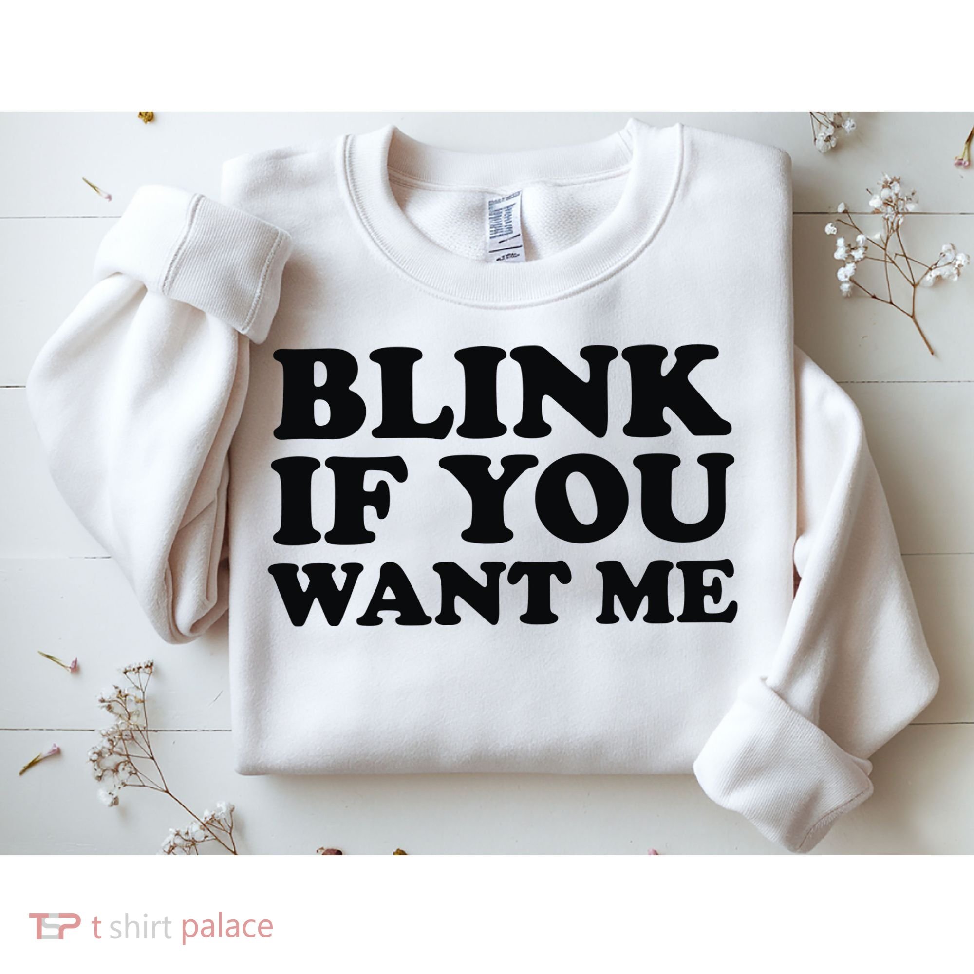 BLINK IF YOU WANT ME Sweatshirt