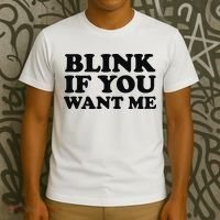 BLINK IF YOU WANT ME T-Shirt thumb 3