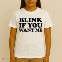 BLINK IF YOU WANT ME T-Shirt thumb 4