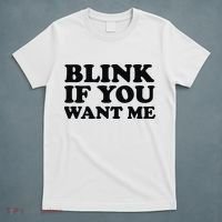 BLINK IF YOU WANT ME T-Shirt thumb 5