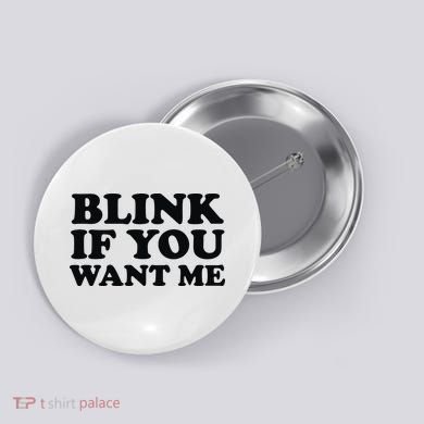 BLINK IF YOU WANT ME Button