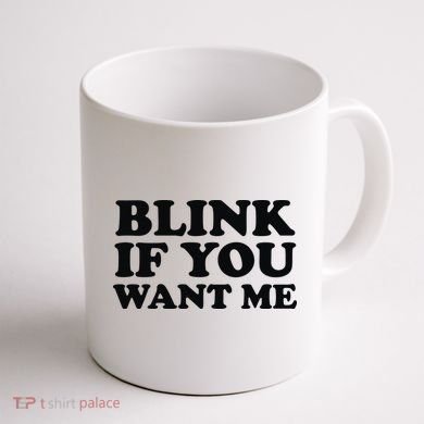 BLINK IF YOU WANT ME Coffee Mug back