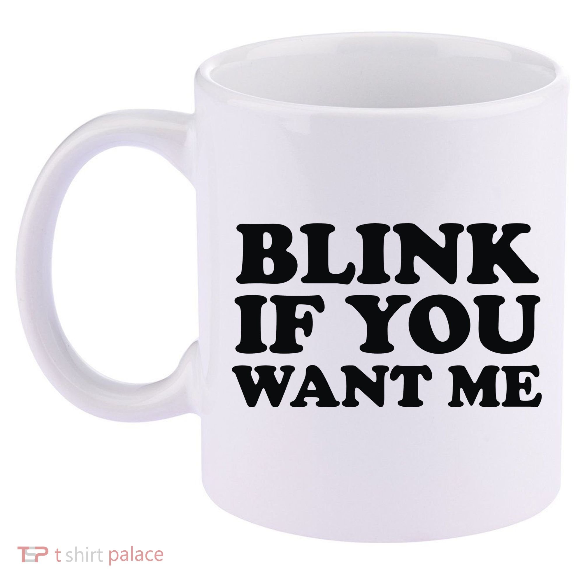 BLINK IF YOU WANT ME 11oz C Handle Ceramic Mug