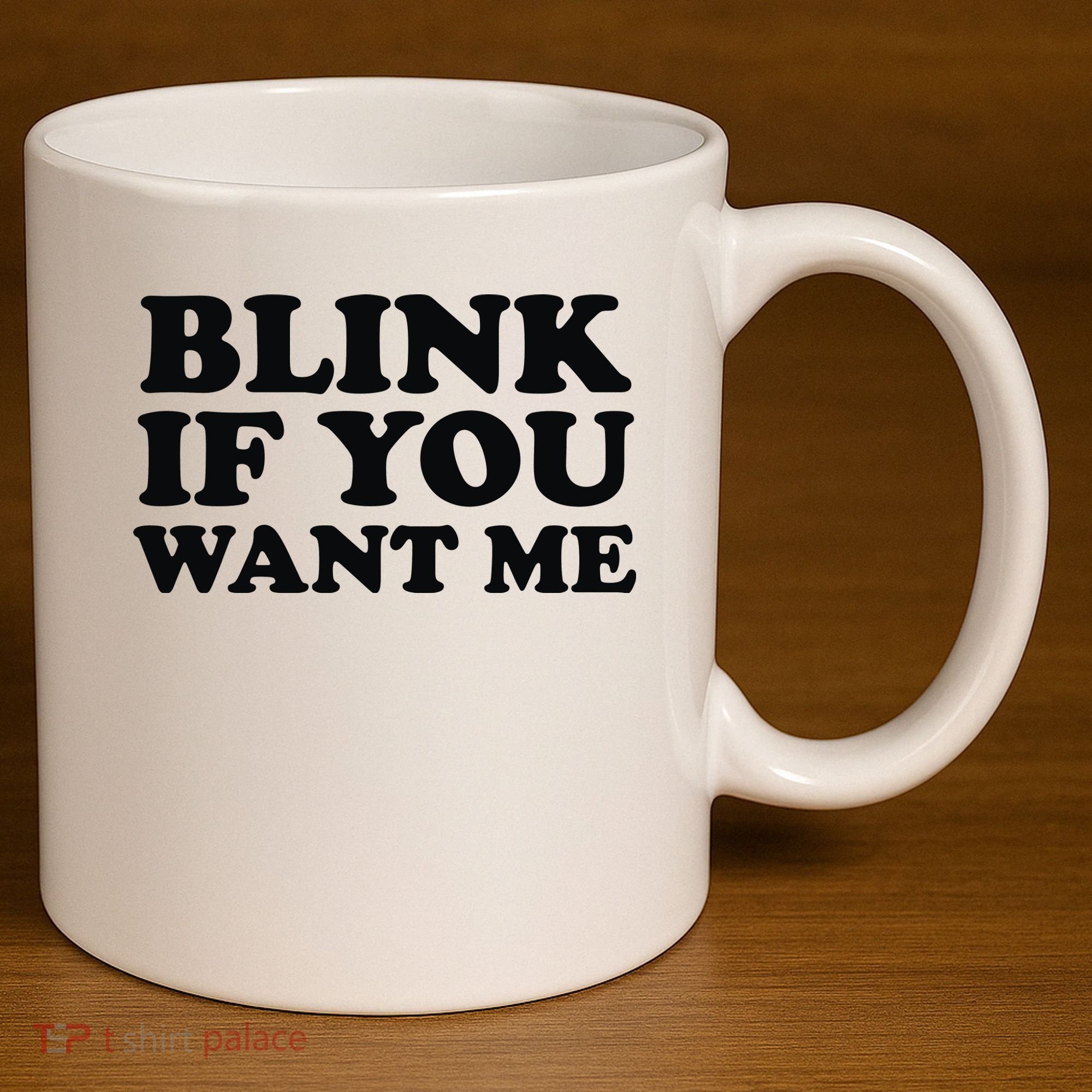 BLINK IF YOU WANT ME 11oz C Handle Ceramic Mug