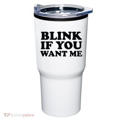 BLINK IF YOU WANT ME Tumbler