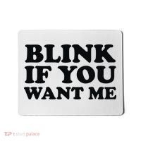 BLINK IF YOU WANT ME Mousepad thumb 0