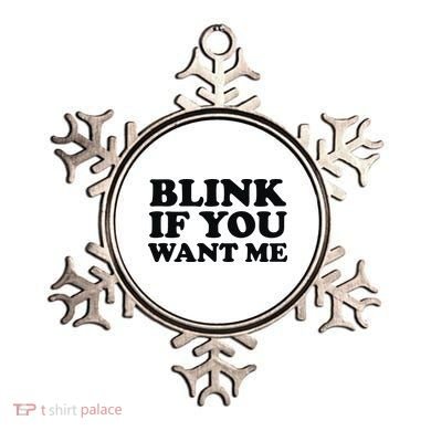 BLINK IF YOU WANT ME Ornament