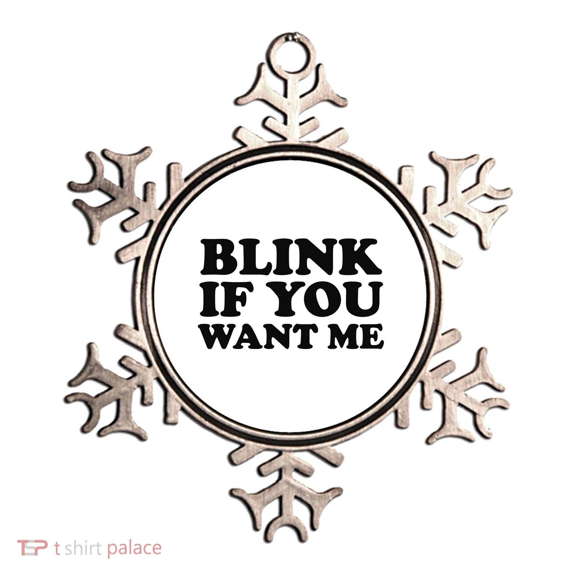 BLINK IF YOU WANT ME Ornament