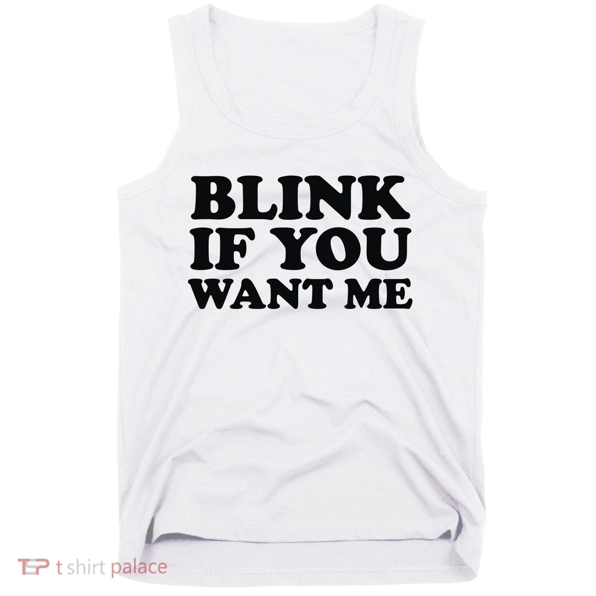 BLINK IF YOU WANT ME Tank Top