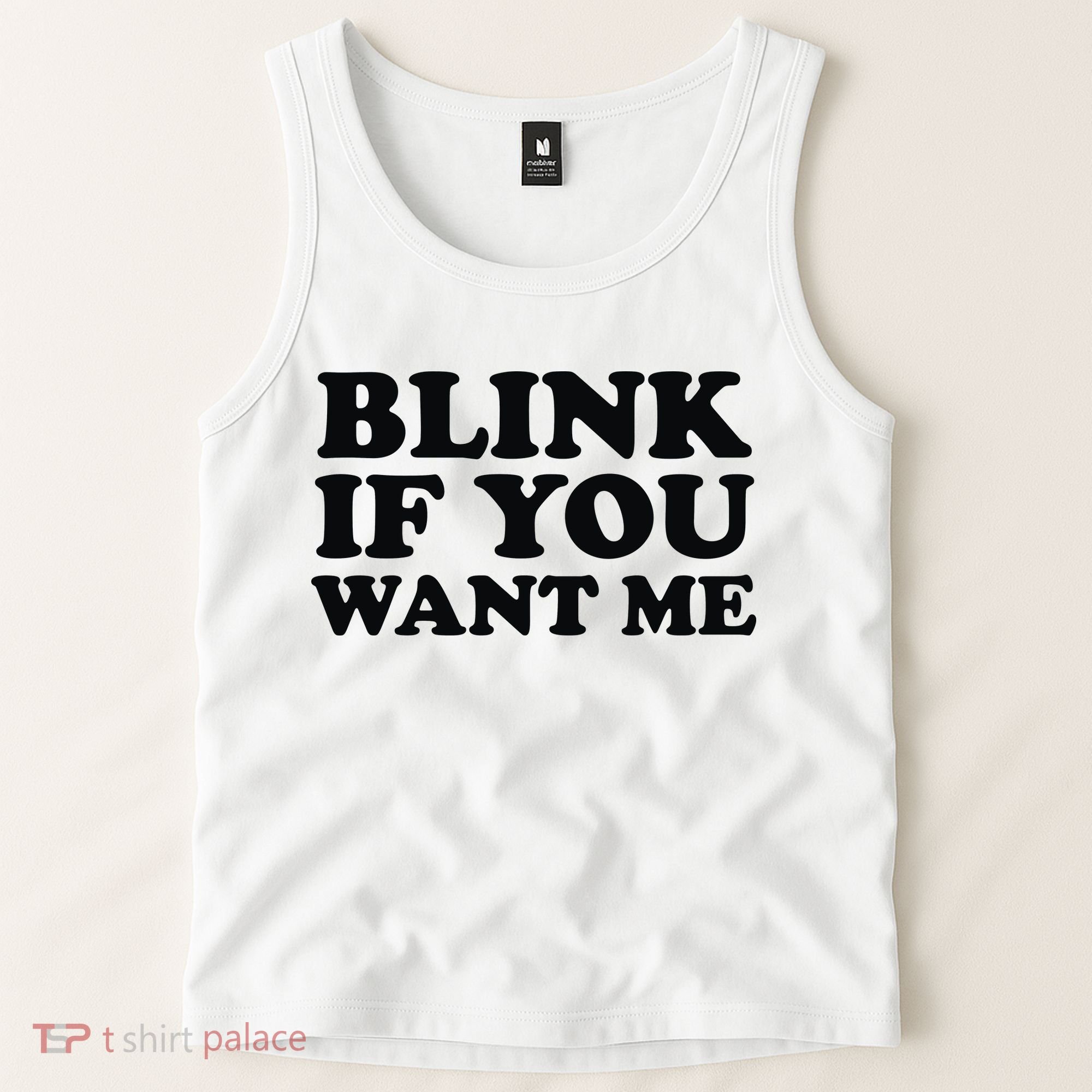 BLINK IF YOU WANT ME Tank Top