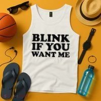 BLINK IF YOU WANT ME Tank Top thumb 4