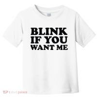 BLINK IF YOU WANT ME Toddler T-Shirt thumb 0