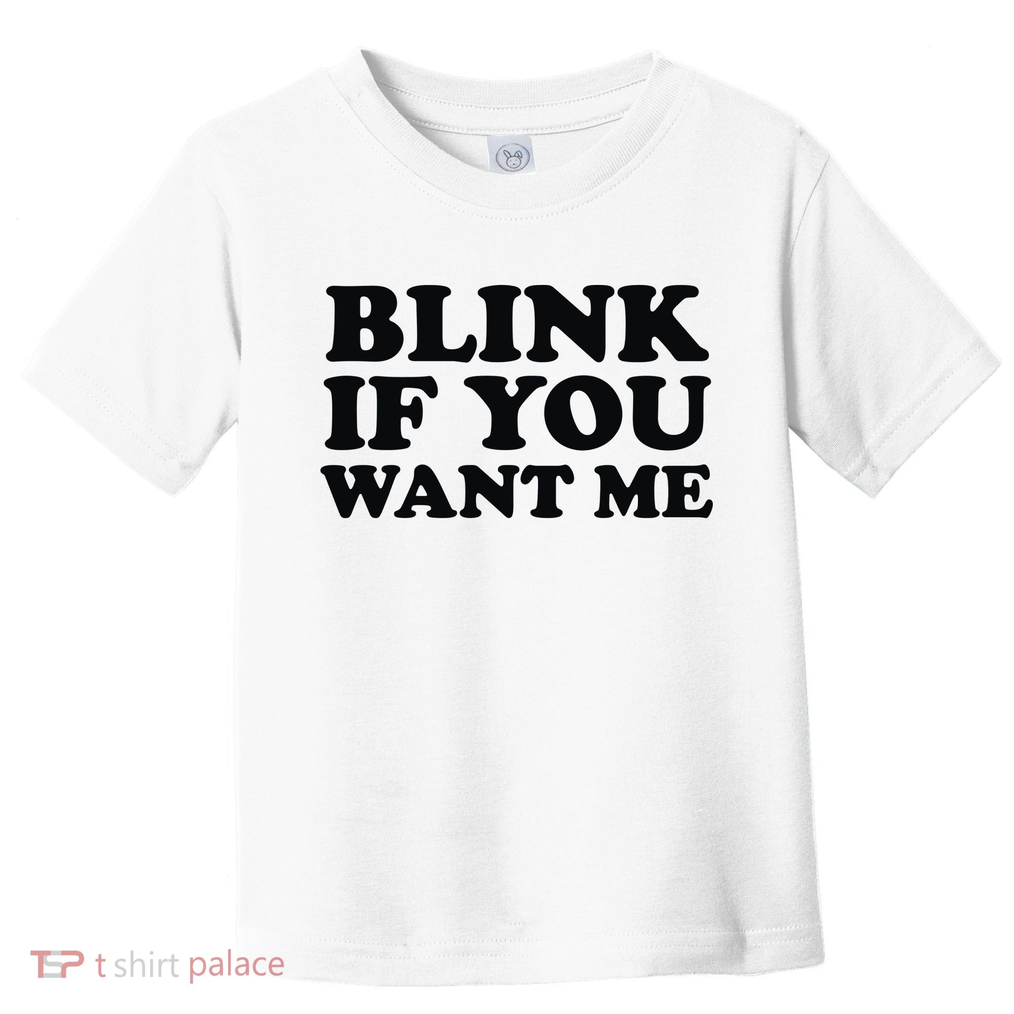 BLINK IF YOU WANT ME Toddler T-Shirt