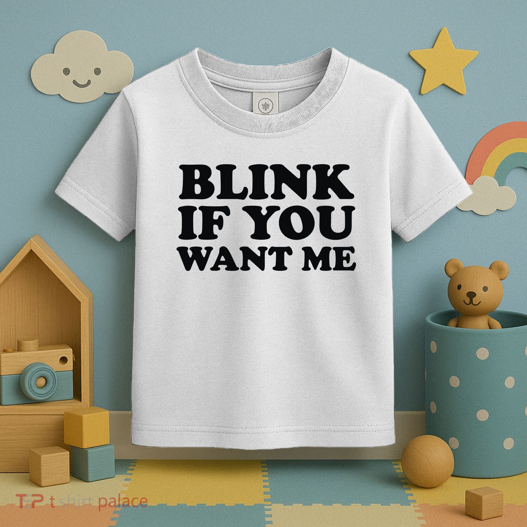 BLINK IF YOU WANT ME Toddler T-Shirt