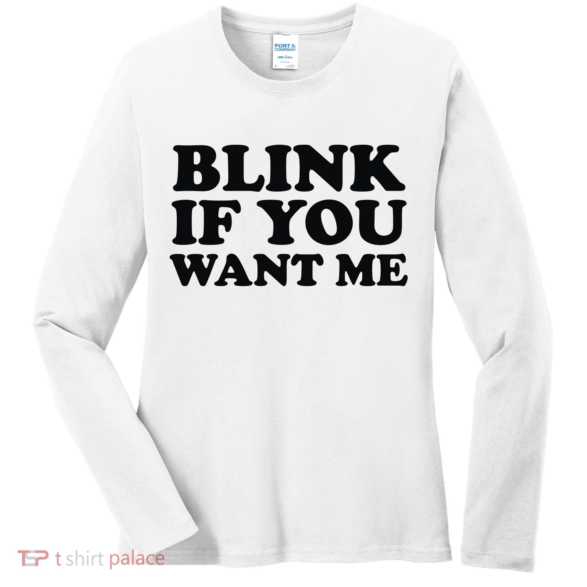 BLINK IF YOU WANT ME Women's Long Sleeve Shirt