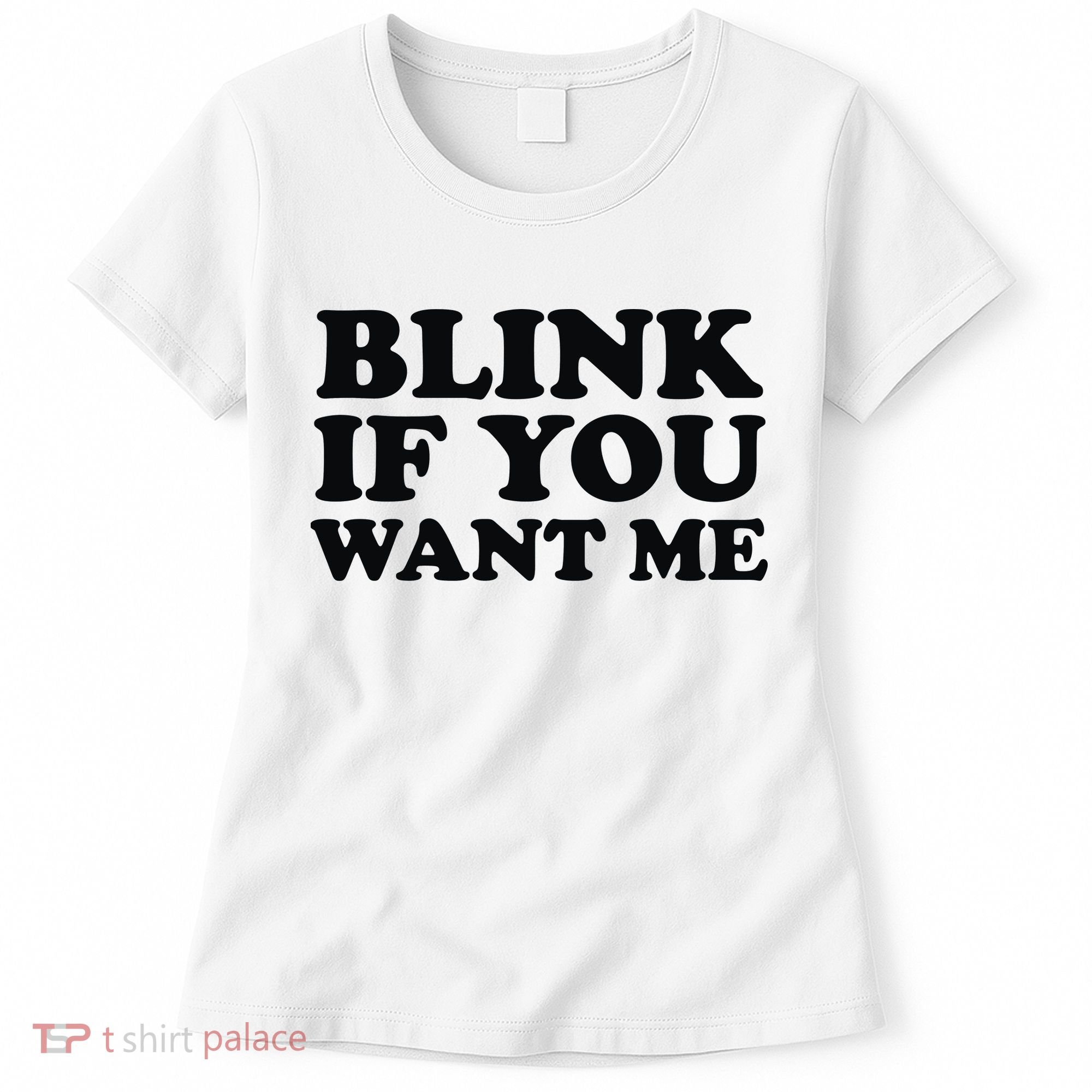 BLINK IF YOU WANT ME Women's T-Shirt