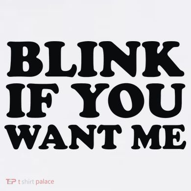 BLINK IF YOU WANT ME Women's T-Shirt