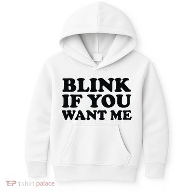 BLINK IF YOU WANT ME Kids Hoodie