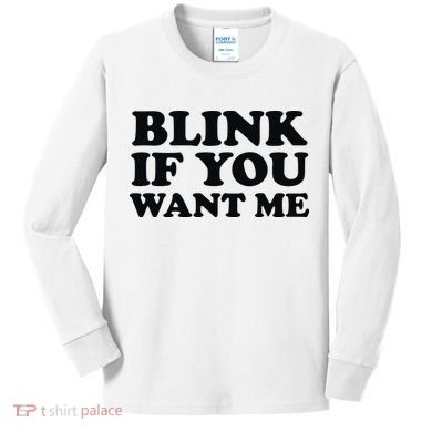 BLINK IF YOU WANT ME Kids Long Sleeve Shirt