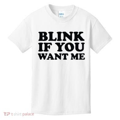 BLINK IF YOU WANT ME Kids T-Shirt