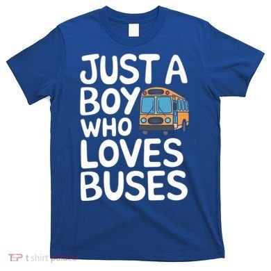Bus Just A Who Loves Buses Gift T-Shirt