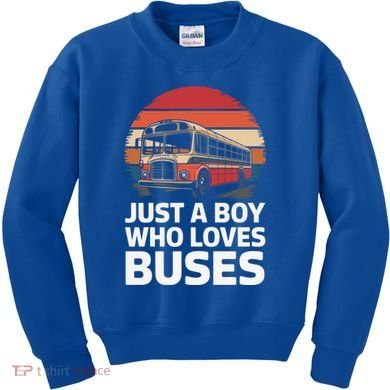 Bus Just A Who Loves Buses Cool Gift Kids Sweatshirt