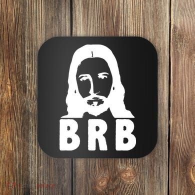 BRB Jesus Be Right Back Coaster
