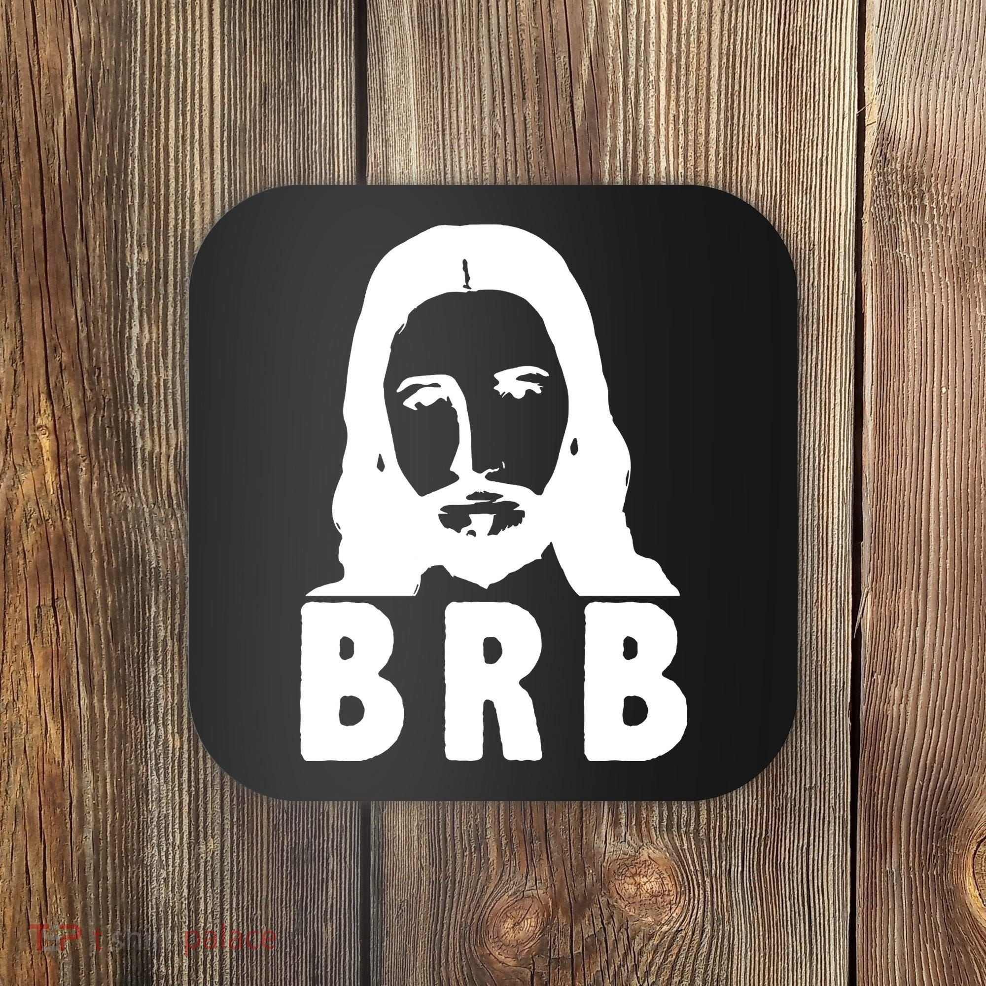 BRB Jesus Be Right Back Coaster