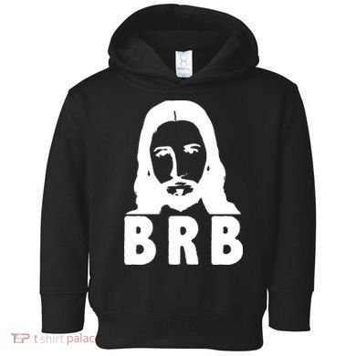 BRB Jesus Be Right Back Toddler Hoodie