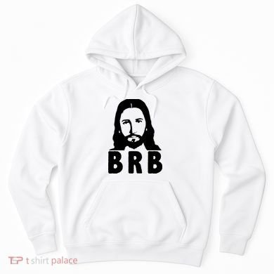 BRB Jesus Be Right Back Hoodie