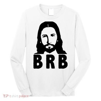 BRB Jesus Be Right Back Long Sleeve Shirt