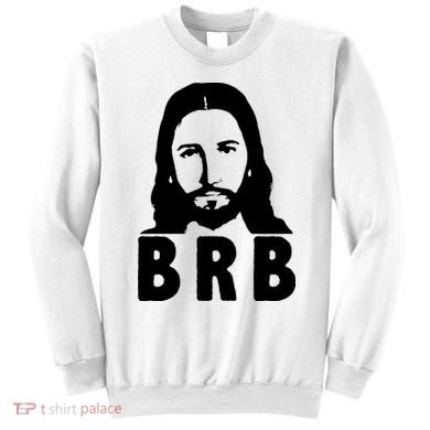 BRB Jesus Be Right Back Sweatshirt