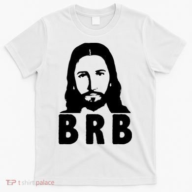 BRB Jesus Be Right Back T-Shirt