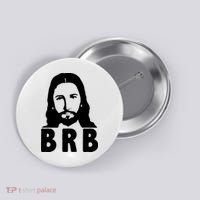 BRB Jesus Be Right Back Button thumb 0
