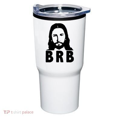 BRB Jesus Be Right Back Tumbler