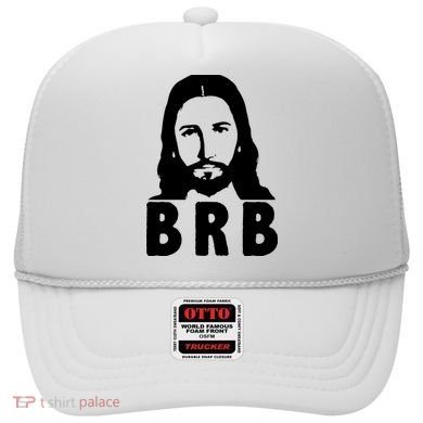BRB Jesus Be Right Back Hat
