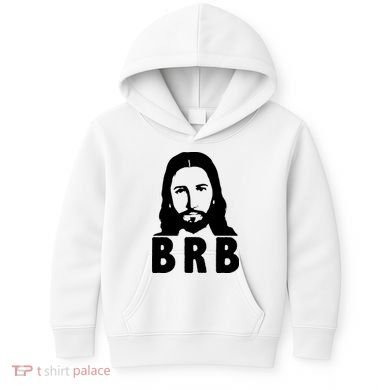 BRB Jesus Be Right Back Kids Hoodie