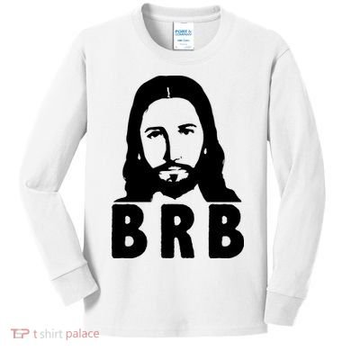 BRB Jesus Be Right Back Kids Long Sleeve Shirt
