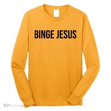 Binge Jesus Long Sleeve Shirt