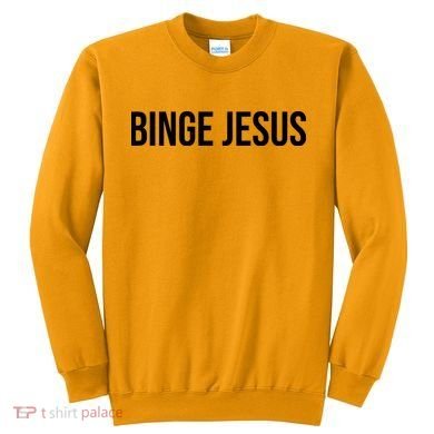 Binge Jesus Sweatshirt