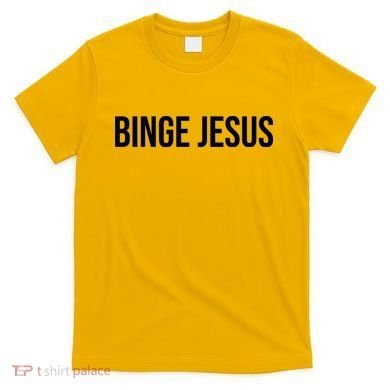 Binge Jesus T-Shirt