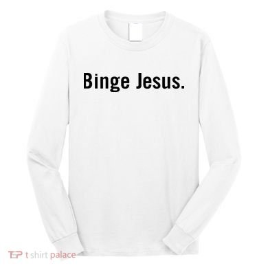 Binge Jesus Long Sleeve Shirt
